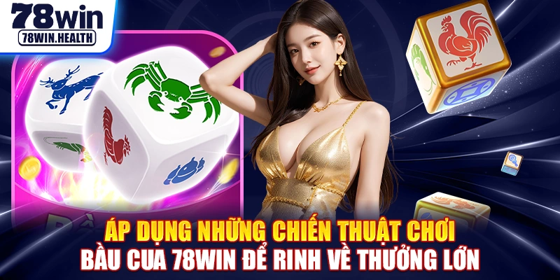 Áp dụng những chiến thuật chơi bầu cua 78WIN để rinh về thưởng lớn