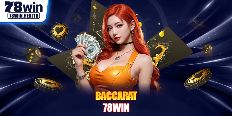 Baccarat 78WIN - Sòng Bài Hấp Dẫn Với Cơ Hội Thắng Lớn