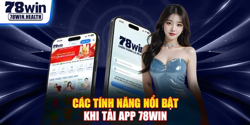 Các tính năng nổi bật khi tải app 78WIN