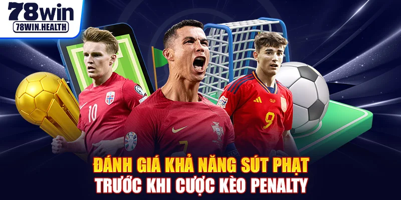 Đánh giá khả năng sút phạt trước khi cược kèo penalty