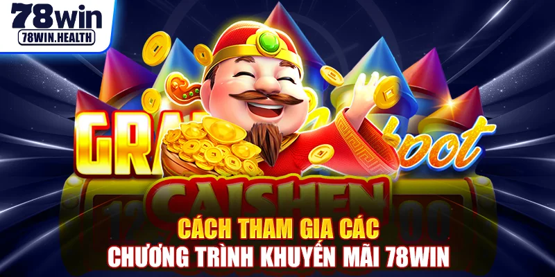 Cách tham gia các chương trình khuyến mãi 78WIN