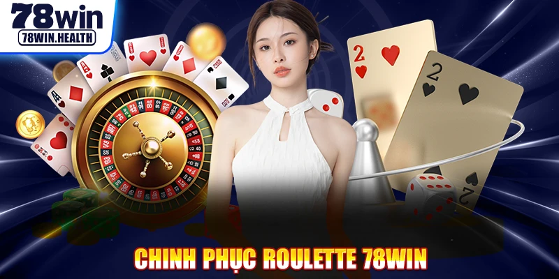 Chinh Phục Roulette 78WIN - Hướng Dẫn Chơi Thắng Liên Tục