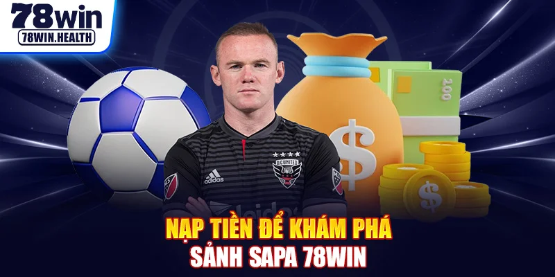 Nạp tiền để khám phá sảnh SAPA 78WIN