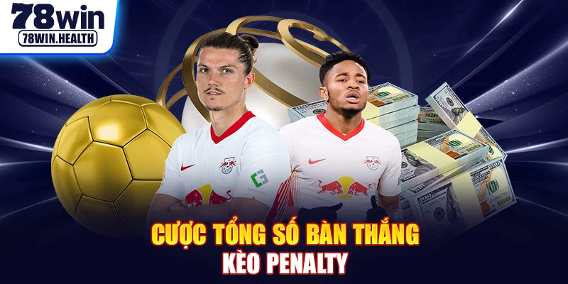 Cược tổng số bàn thắng kèo penalty 