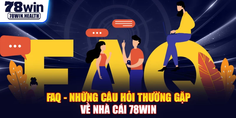 FAQ - Những câu hỏi thường gặp về nhà cái 78WIN