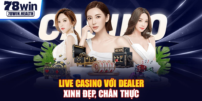 Live casino với Dealer xinh đẹp, chân thực