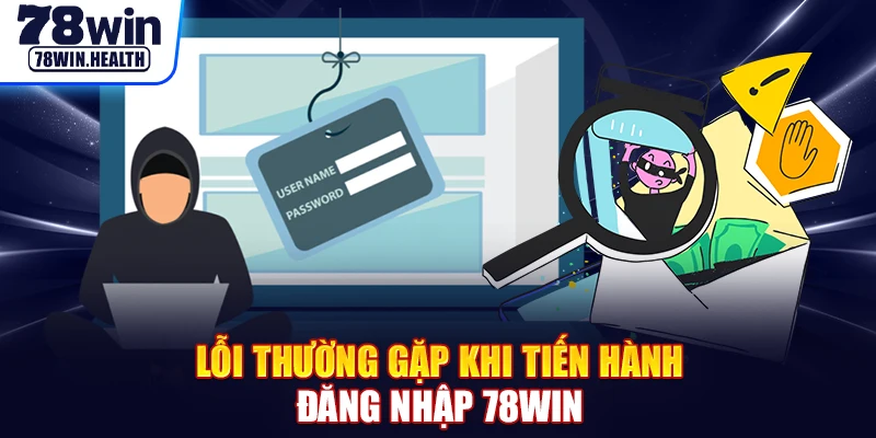 Lỗi thường gặp khi tiến hành đăng nhập 78WIN