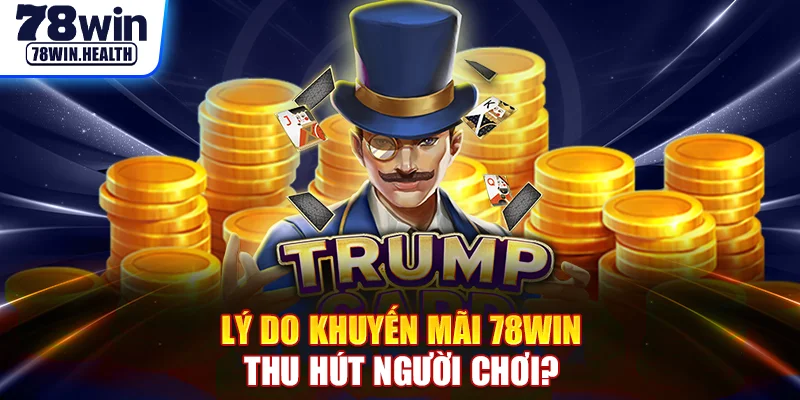 Lý do khuyến mãi 78WIN thu hút người chơi?