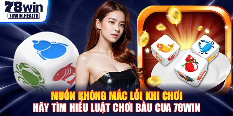 Muốn không mắc lỗi khi chơi hãy tìm hiểu luật chơi bầu cua 78WIN