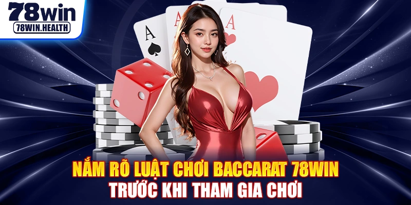 Nắm rõ luật chơi baccarat 78WIN trước khi tham gia chơi