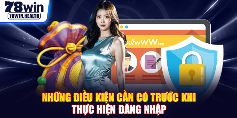 Những điều kiện cần có trước khi thực hiện đăng nhập