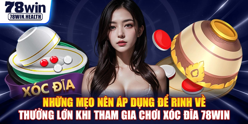 Những mẹo nên áp dụng để rinh về thưởng lớn khi tham gia chơi xóc đĩa 78WIN