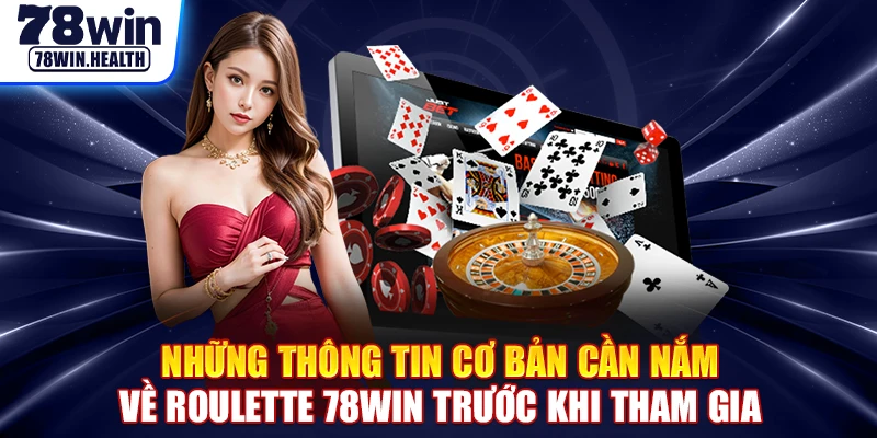 Những thông tin cơ bản cần nắm về roulette 78WIN trước khi tham gia