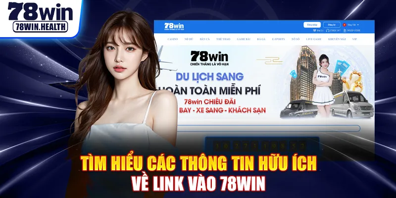 Tìm hiểu các thông tin hữu ích về link vào 78WIN