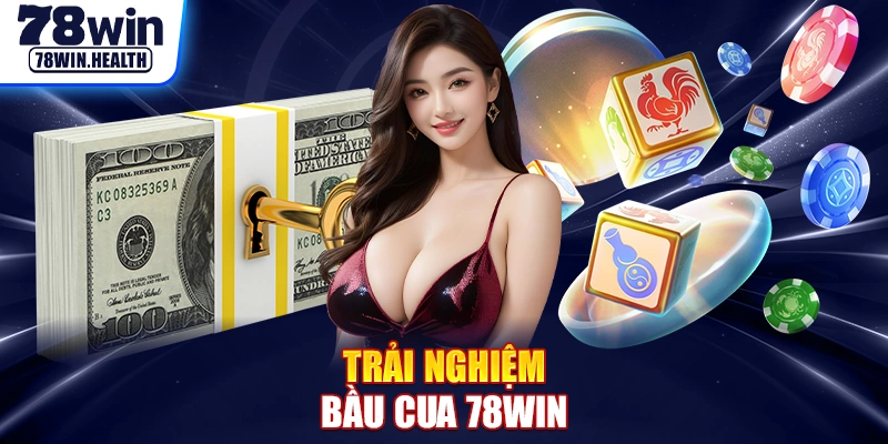 Trải Nghiệm Bầu Cua 78Win Với Cơ Hội Thắng Cực Cao