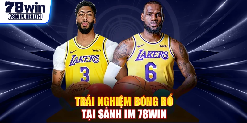 Trải nghiệm bóng rổ tại sảnh IM 78WIN