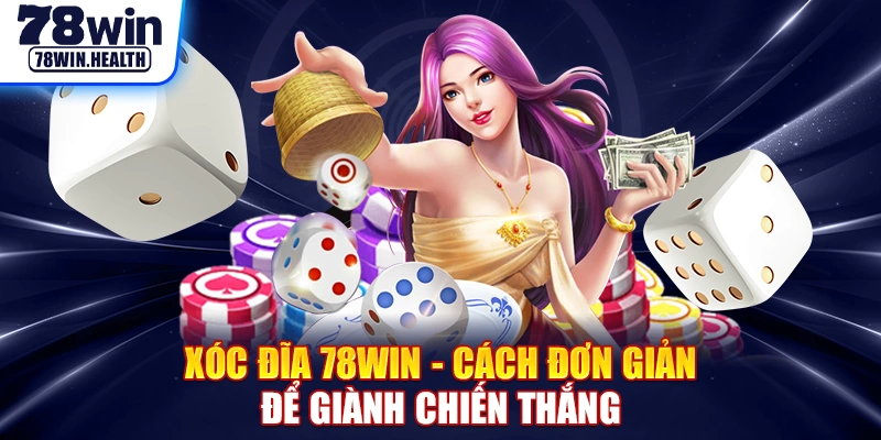 Xóc Đĩa 78Win - Cách Đơn Giản Để Giành Chiến Thắng Lớn