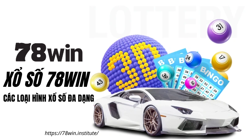 Xổ Số 78WIN – Các loại hình Xổ số đa dạng tại nhà cái 78WIN COM