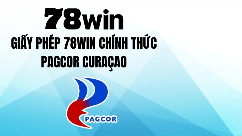 Giấy phép 78WIN chính thức PAGCOR Curaçao đảm bảo uy tín tuyệt đối