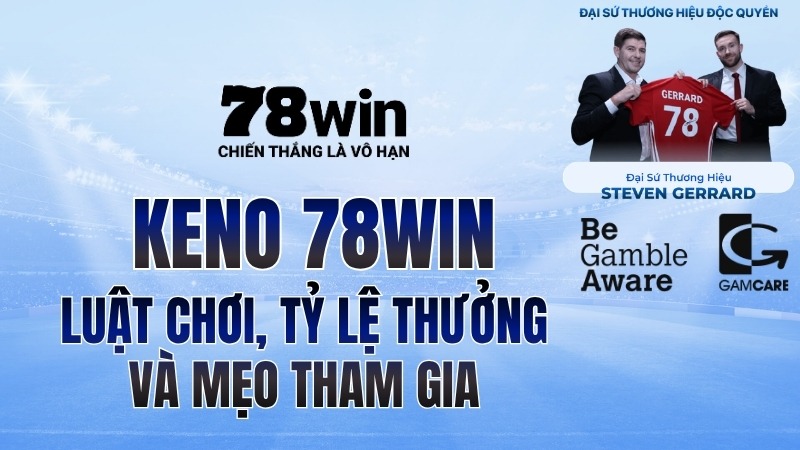 Keno 78WIN – Luật Chơi, Tỷ Lệ Thưởng Và Mẹo Tham Gia (2026)