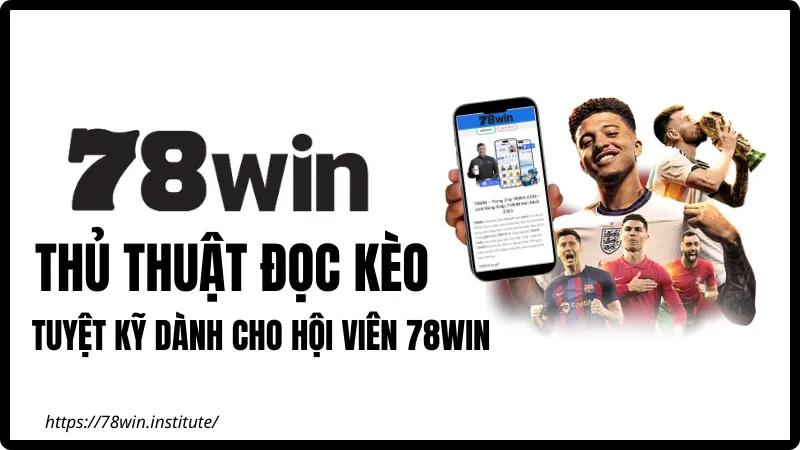 Thủ Thuật Đọc Kèo Thể Thao 78WIN – Soi Kèo Chuẩn Chuyên Gia Nhà Cái 78win