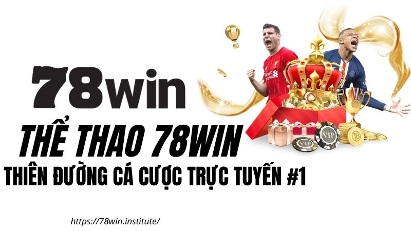Thể Thao 78WIN - Tổng hợp các sảnh cá cược đẳng cấp tại 78WIN COM